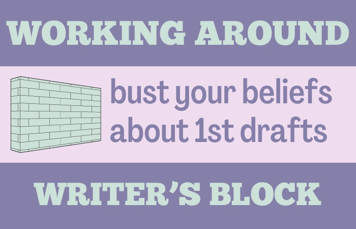 graphic - working around writer's block: bust your beliefs about first drafts