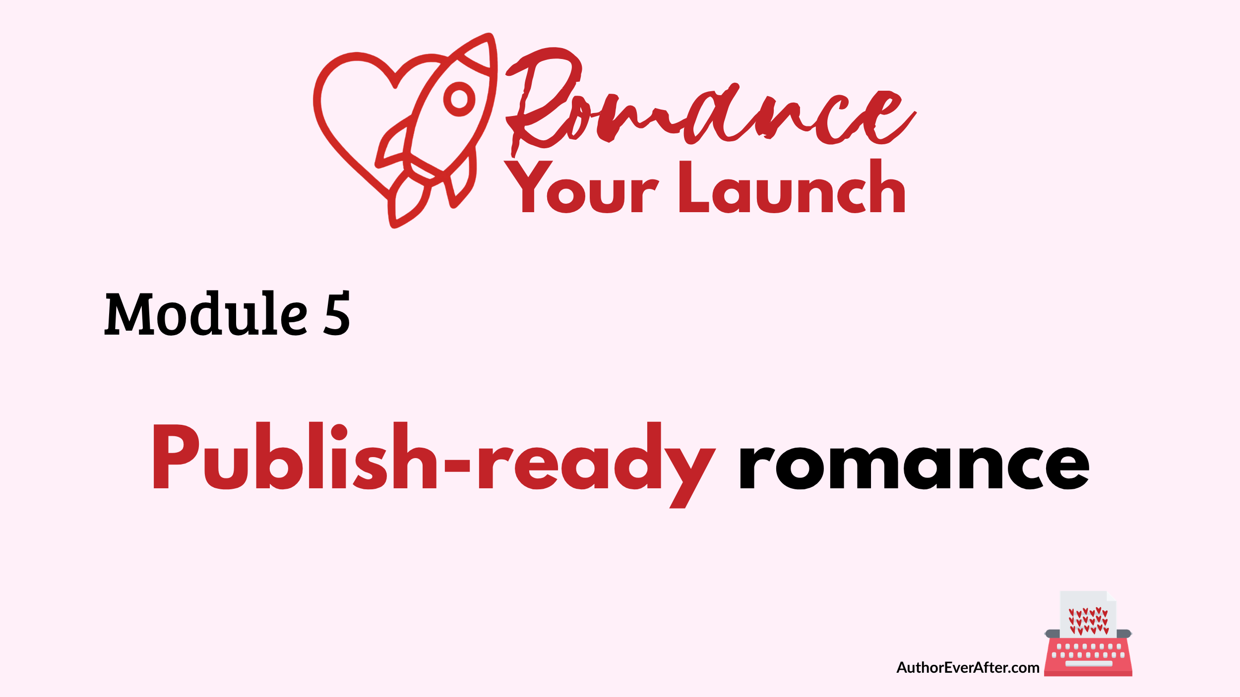 Romance Your Launch course hub image for Module 5: Publish-ready romance
