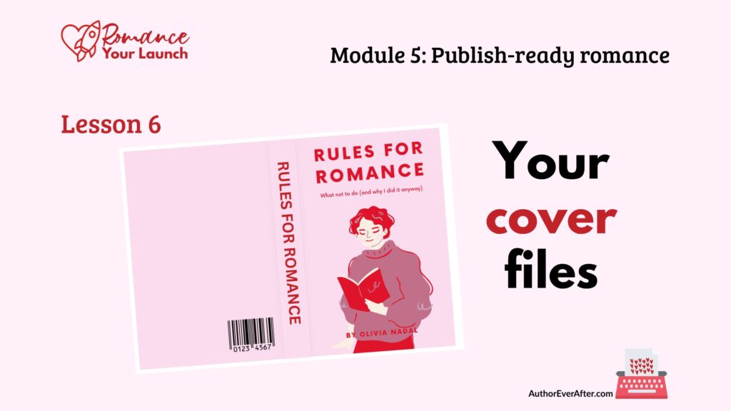 book-cover-file-specs Lesson slide titled 'Your cover files' showing a full illustrated romance novel wrap for 'Rules for Romance' by Olivia Nadal, displaying the front cover with an illustrated figure reading a red book, spine with title text, and back cover with barcode, on a pale pink background with Romance Your Launch branding.