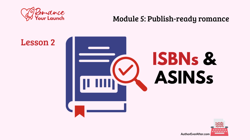 Lesson slide titled 'ISBNs and ASINs' showing a blue illustrated book with a barcode and a red magnifying glass with a checkmark, on a pale pink background, with the Romance Your Launch logo and AuthorEverAfter.com branding.