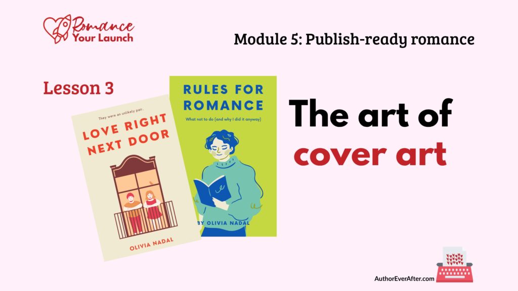romance-book-cover-design Lesson slide titled 'The art of cover art' showing two illustrated romance novel covers side by side: Love Right Next Door by Olivia Nadal featuring two figures on apartment balconies, and Rules for Romance by Olivia Nadal featuring a person reading a book, on a pale pink background with Romance Your Launch branding.