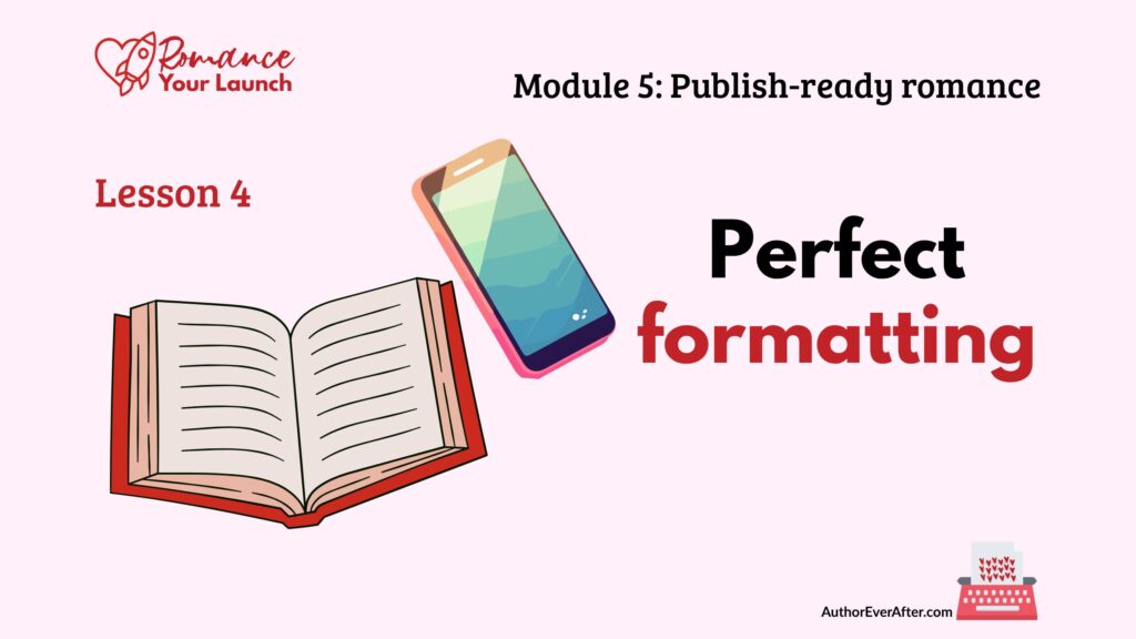 romance-novel-formatting-guide Lesson slide titled 'Perfect formatting' showing an illustrated open book with red binding next to a colourful smartphone, on a pale pink background with the Romance Your Launch logo and AuthorEverAfter.com branding.